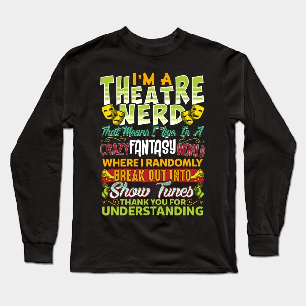 I'm A Theatre Nerd-Theater Nerd T Shirt Long Sleeve T-Shirt by Gavinstees